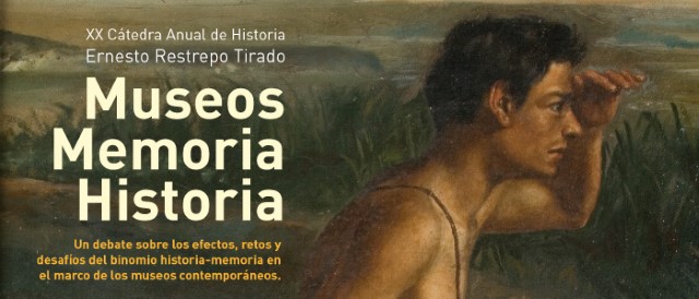 Museos, memoria, Historia. XX Cátedra Anual de Historia 