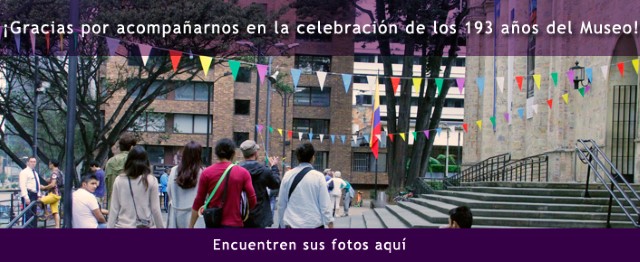 Gracias por acompañarnos en la celebración de los 193 años del Museo Nacional de Colombia. Encuentre sus fotos aquí
