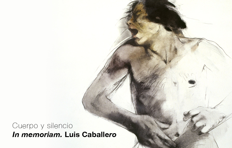 Cuerpo y silencio In memoriam. Luis Caballero