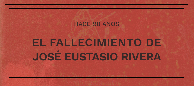Hace 90 años… el fallecimiento de José Eustasio Rivera