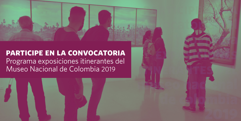 Participe en la convocatoria del programa exposiciones itinerantes del Museo Nacional de Colombia 2019