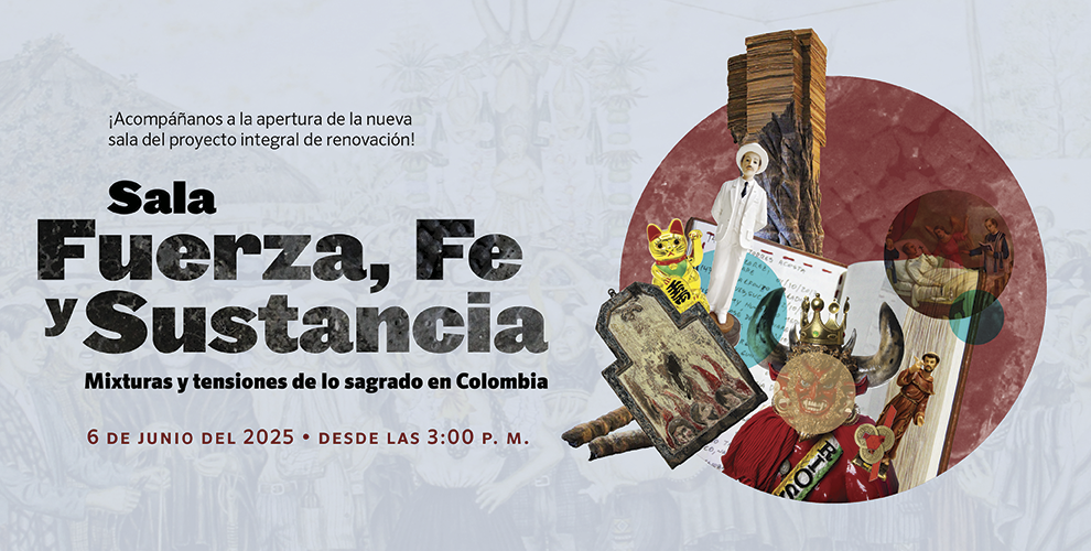 Sala Fuerza, Fe y Sustancia. Mixturas y tensiones de lo sagrado en Colombia